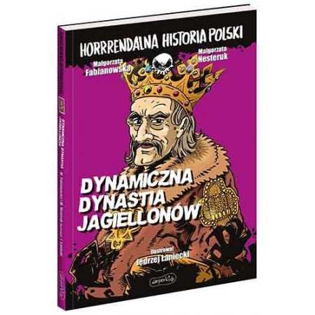 Dynamiczna dynastia Jagiellonów. Horrrendalna historia Polski