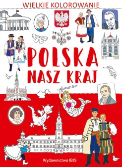 Polska nasz kraj. Wielkie kolorowanie