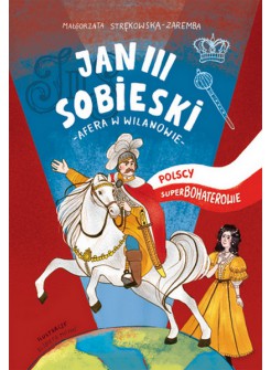 Jan III Sobieski. Polscy superbohaterowie