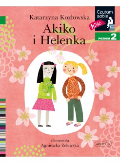 Akiko i Helenka. Czytam sobie. Poziom 2