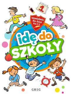 Idę do szkoły. Opowiadania dla dzieci