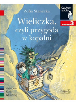 Wieliczka, czyli przygoda w kopalni. Czytam sobie. Poziom 3