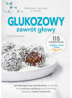 Glukozowy zawrót głowy. Naukowo i życiowo o cukrze