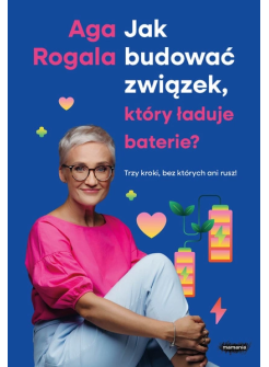 Jak budować związek, który ładuje baterie? Trzy kroki, bez których ani rusz!