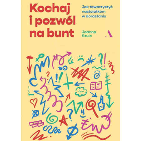 Kochaj i pozwól na bunt. Jak towarzyszyć nastolatkom w dorastaniu