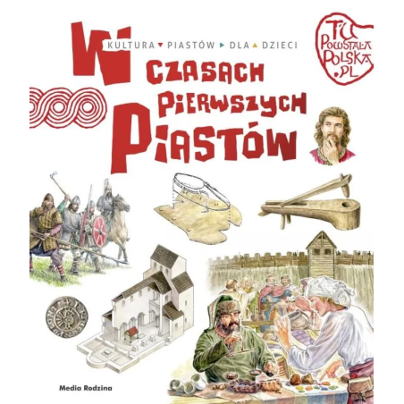 W czasach pierwszych Piastów. Tu powstała Polska