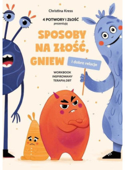 Sposoby na złość, gniew i dobre relacje. Workbook inspirowany terapią DBT