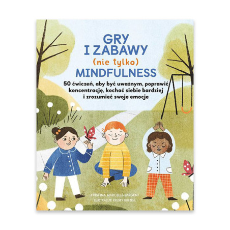Gry i zabawy (nie tylko) mindfulness: 50 ćwiczeń, aby być uważnym