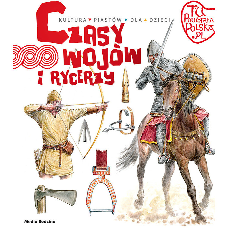 Czasy Wojów i Rycerzy. Tu Powstała Polska