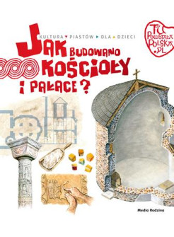 Jak Budowano Kościoły i Pałace. Tu Powstała Polska