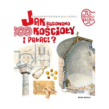 Jak Budowano Kościoły i Pałace. Tu Powstała Polska