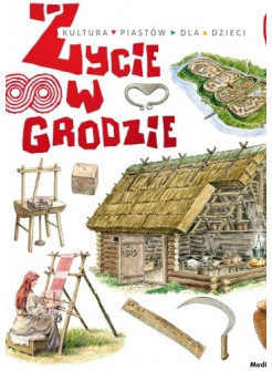 Życie W Grodzie. Tu Powstała Polska