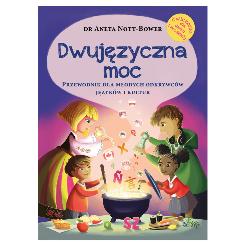 Dwujęzyczna moc. Przewodnik dla młodych odkrywców języków i kultur Dwujęzyczna moc. Przewodnik dla młodych odkrywców języków i kultur