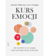 Kurs emocji. Jak rozumieć to, co czujesz, i stać się osobą, którą chcesz być
