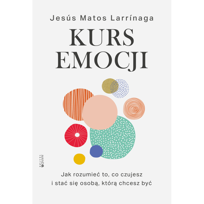 Kurs emocji. Jak rozumieć to, co czujesz, i stać się osobą, którą chcesz być