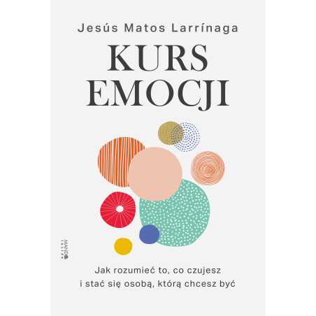 Kurs emocji. Jak rozumieć to, co czujesz, i stać się osobą, którą chcesz być