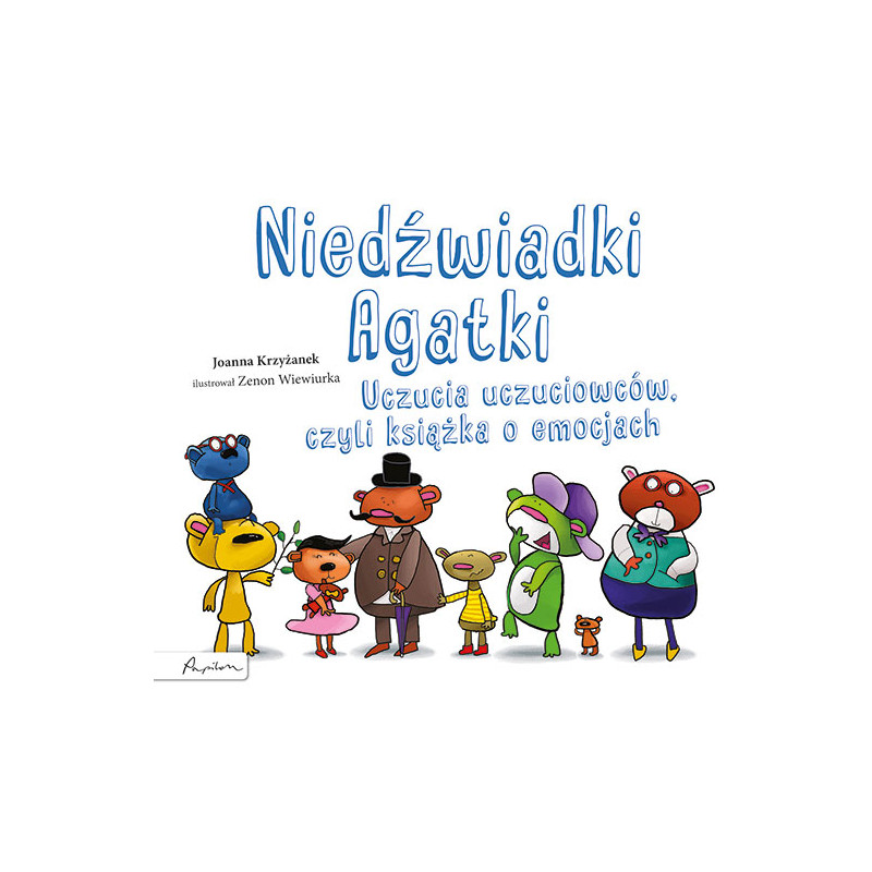 Niedźwiadki Agatki. Uczucia uczuciowców, czyli książka o emocjach