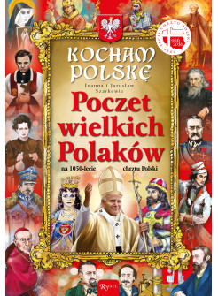 Poczet wielkich Polaków. Kocham Polskę