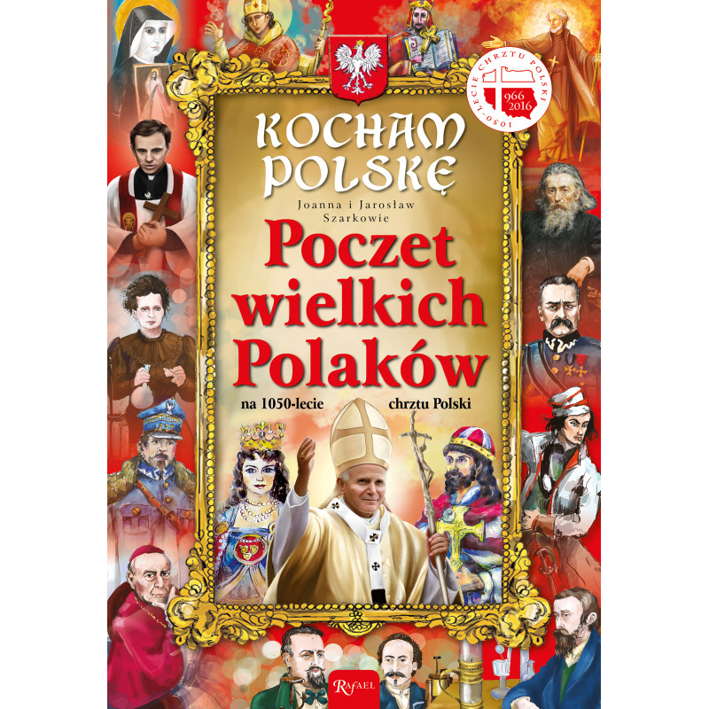 Poczet wielkich Polaków. Kocham Polskę Poczet wielkich Polaków. Kocham Polskę