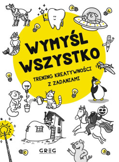 Wymyśl wszystko. Trening kreatywności z zadaniami