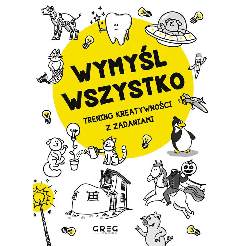 Wymyśl wszystko. Trening kreatywności z zadaniami