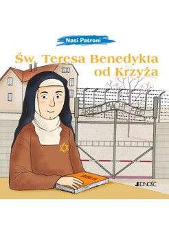 Święta Teresa Benedykta od Krzyża. Nasi Patroni