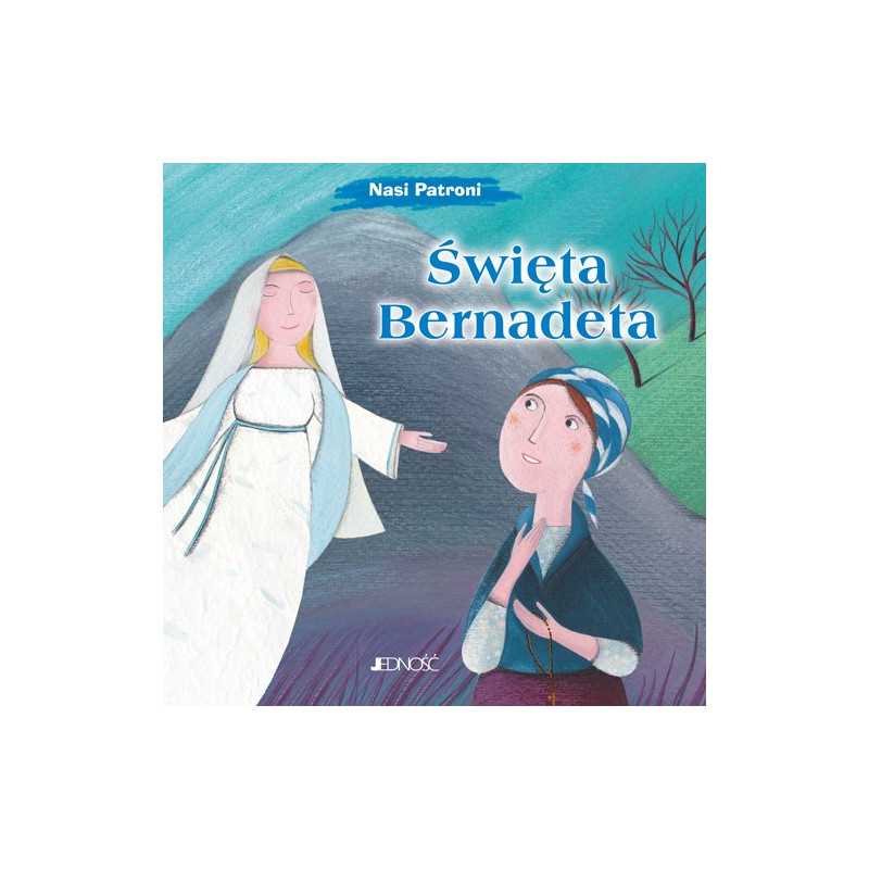 Święta Bernadeta. Nasi Patroni