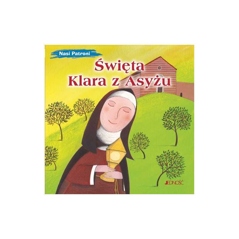 Święta Klara z Asyżu. Nasi patroni. Święta Klara z Asyżu. Nasi patroni.