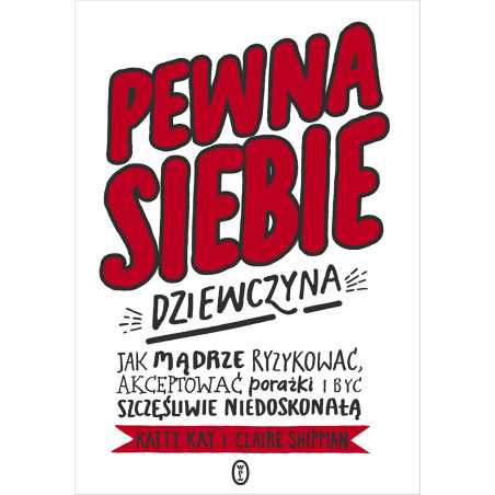 Pewna siebie dziewczyna. Jak mądrze ryzykować, akceptować porażki i być szczęśliwie niedoskonałą