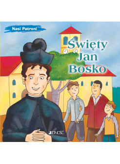 Święty Jan Bosko. Nasi Patroni.