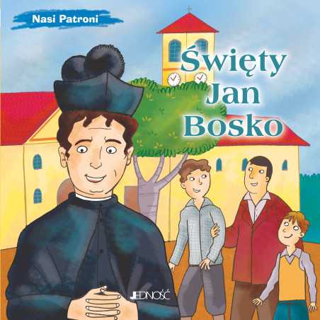 Święty Jan Bosko. Nasi Patroni.
