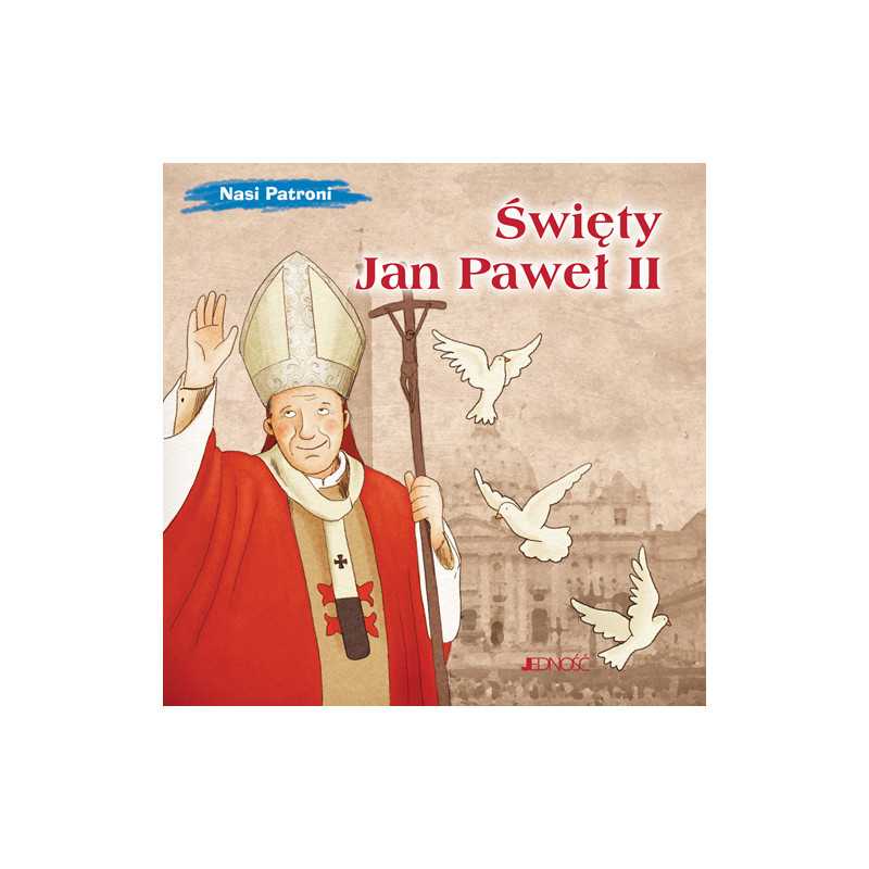 Święty Jan Paweł II. Nasi Patroni. Święty Jan Paweł II. Nasi Patroni.