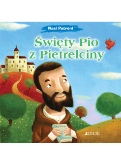 Święty Pio z Pietrelciny. Nasi Patroni.