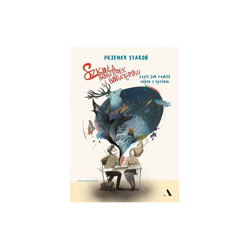 Szkoła bohaterek i bohaterów , czyli jak radzić sobie z życiem Szkoła bohaterek i bohaterów , czyli jak radzić sobie z życiem