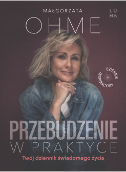 Przebudzenie w praktyce. Twój dziennik świadomego życia