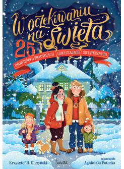 W oczekiwaniu na święta. 25 opowieści o tradycjach i zwyczajach świątecznych