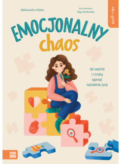 Emocjonalny chaos. Jak uważnie i z troską ogarnąć nastoletnie życie.