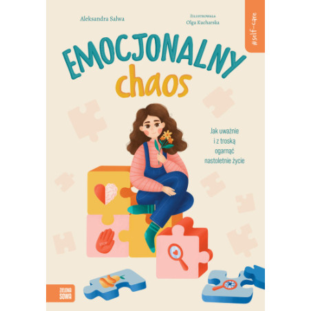 Emocjonalny chaos. Jak uważnie i z troską ogarnąć nastoletnie życie.