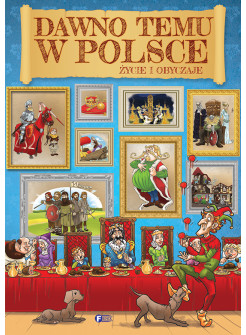 Dawno temu w Polsce. Życie i obyczaje