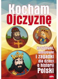 Kocham ojczyznę. Krzyżówki, łamigłówki i zagadki dla dzieci o historii Polski