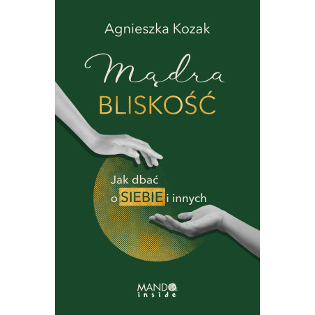 Mądra bliskość. Jak dbać o siebie i innych