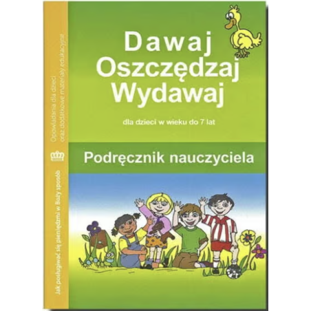 Dawaj, oszczędzaj, wydawaj. Podręcznik nauczyciela