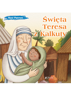 Święta Teresa z Kalkuty. Nasi Patroni