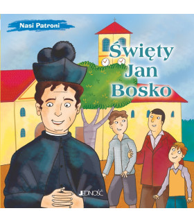 Święty Jan Bosko. Nasi Patroni.