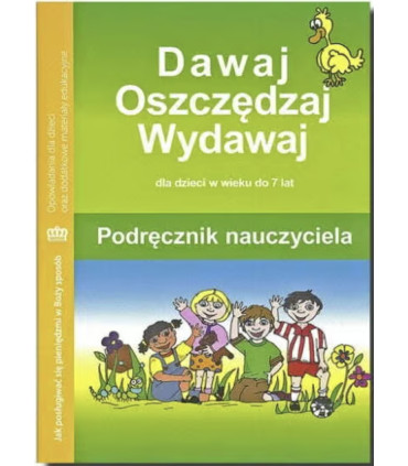 Dawaj, oszczędzaj, wydawaj. Podręcznik nauczyciela
