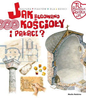 Jak Budowano Kościoły i Pałace. Tu Powstała Polska