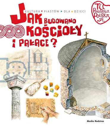 Jak Budowano Kościoły i Pałace. Tu Powstała Polska