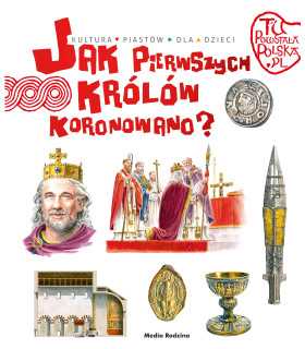 Jak Pierwszych Królów Koronowano.Tu Powstała Polska