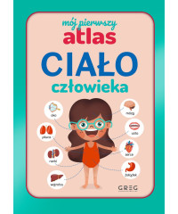 Ciało człowieka. Mój pierwszy atlas