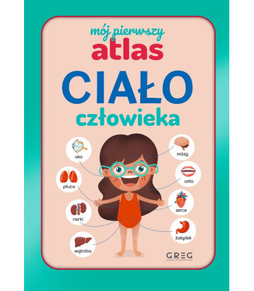 Ciało człowieka. Mój pierwszy atlas